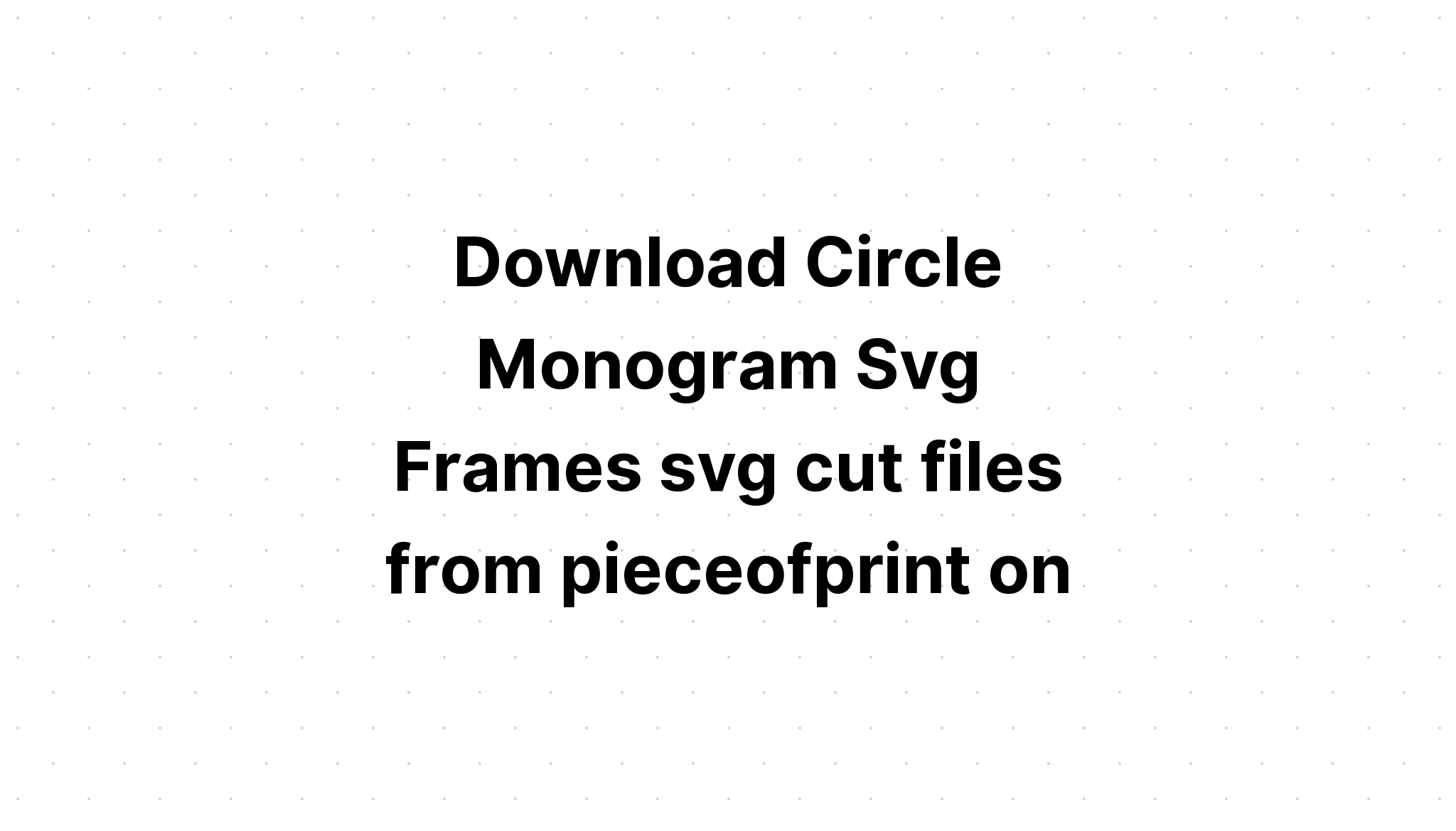 Download Free Circle Monogram Svg File - Layered SVG Cut File